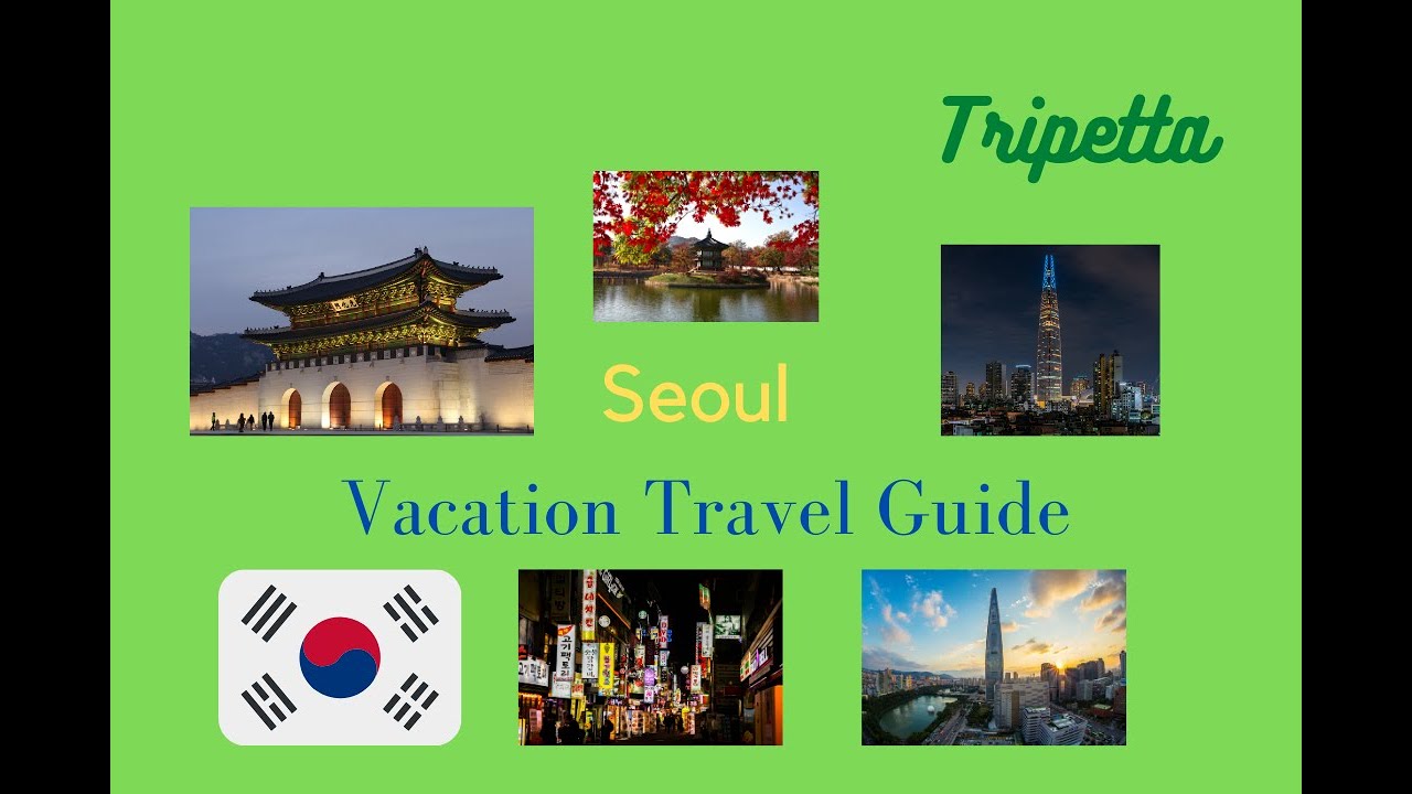 Seoul Vacation Travel Guide: Tripetta